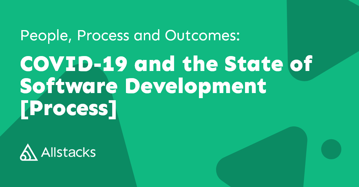People Process And Outcomes Covid 19 And The State Of Software People Process And Outcomes Covid 19 And The State Of Software